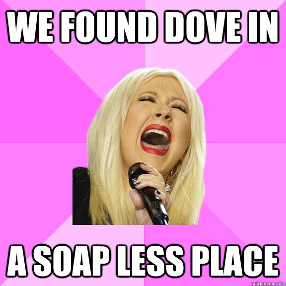 we found dove in  a soap less place - we found dove in  a soap less place  Wrong Lyrics Christina