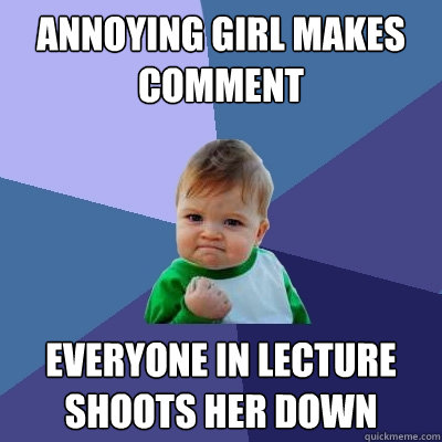 annoying girl makes comment everyone in lecture shoots her down  Success Kid