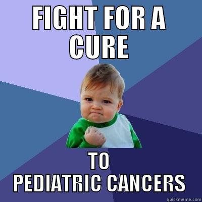 HELP ME - FIGHT FOR A CURE TO PEDIATRIC CANCERS Success Kid