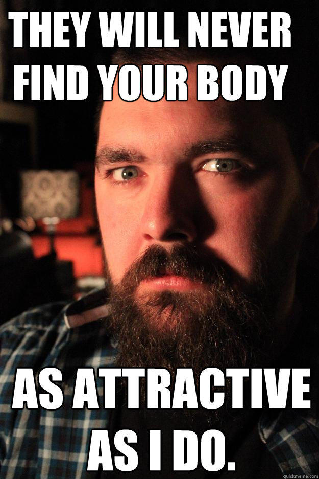 They will never find your body as attractive as I do.  