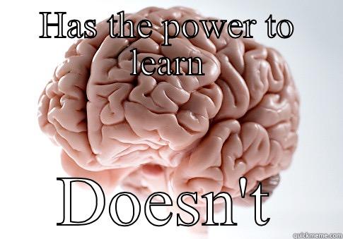 HAS THE POWER TO LEARN DOESN'T Scumbag Brain