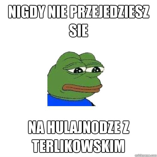 NIGDY NIE PRZEJEDZIESZ SIE NA HULAJNODZE Z TERLIKOWSKIM  Sad Frog