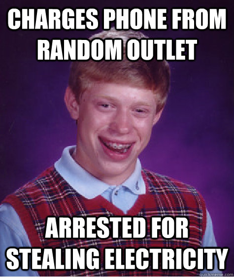 Charges phone from random outlet arrested for stealing electricity  Bad Luck Brian