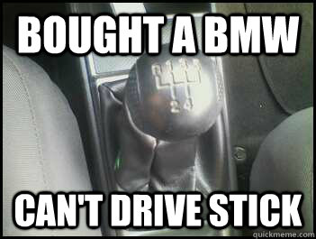 Bought a bmw can't drive stick  manual transmission