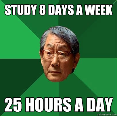 Study 8 days a week 25 hours a day - Study 8 days a week 25 hours a day  High Expectations Asian Father