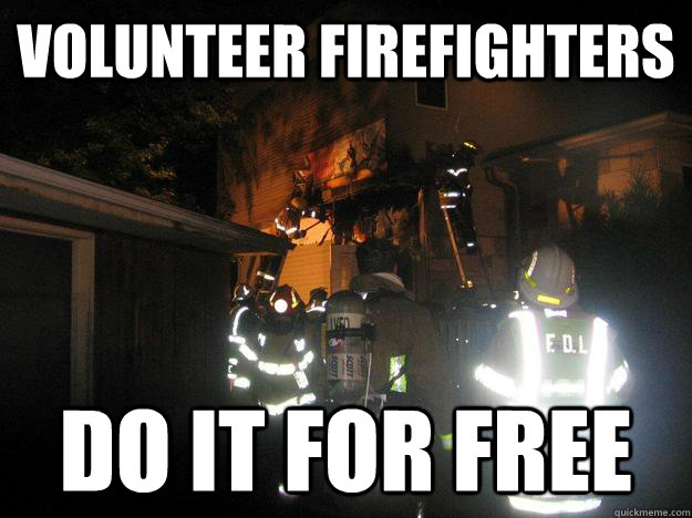 Volunteer Firefighters Do It For FREE - Volunteer Firefighters Do It For FREE  TFDLVFD