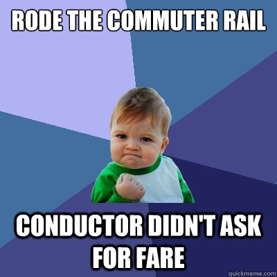 Rode the commuter rail Conductor didn't ask for fare  Success Kid