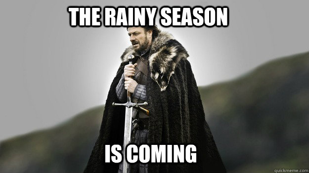 The rainy season   IS COMING - The rainy season   IS COMING  Ned stark winter is coming