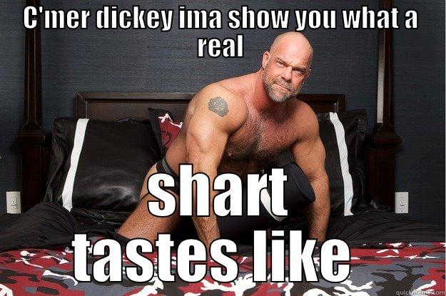 C'MER DICKEY IMA SHOW YOU WHAT A REAL SHART TASTES LIKE  Gorilla Man