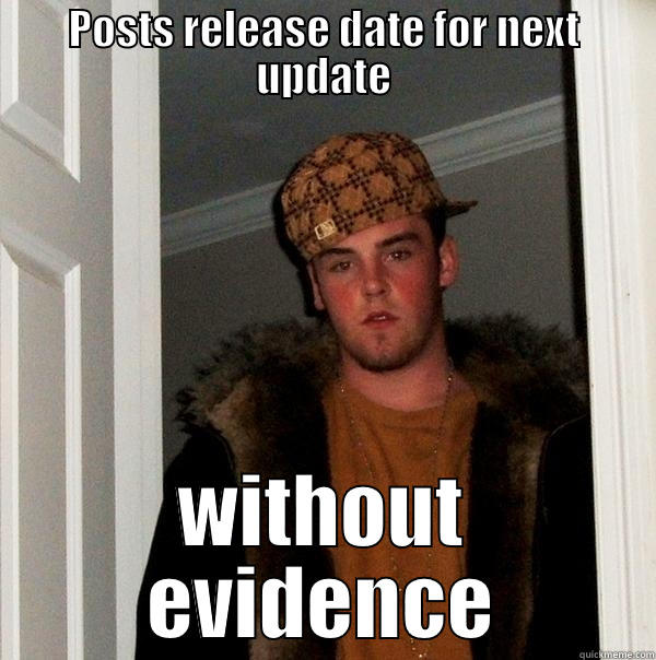 tstofroumssdfs3  - POSTS RELEASE DATE FOR NEXT UPDATE WITHOUT EVIDENCE Scumbag Steve