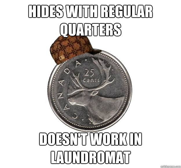 Hides with regular quarters Doesn't work in laundromat  - Hides with regular quarters Doesn't work in laundromat   Scumbag Canadian Quarter