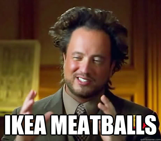  Ikea Meatballs -  Ikea Meatballs  Ancient Aliens