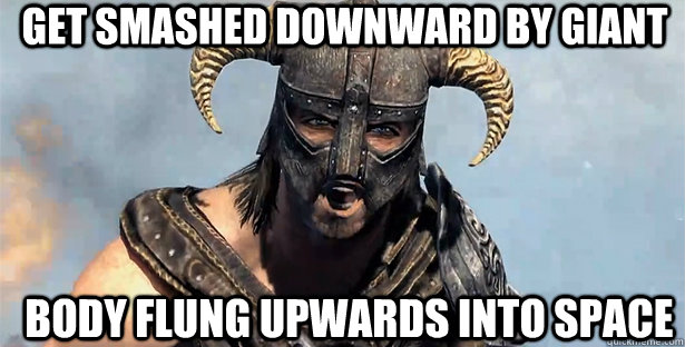 Get smashed downward by giant body flung upwards into space  skyrim