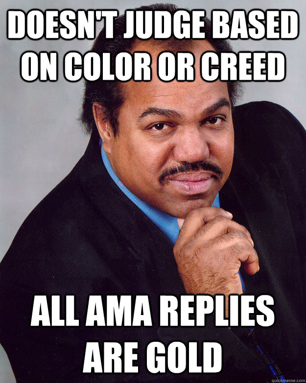 Doesn't judge based on color or creed All AMA replies are gold  Good Guy Daryl Davis