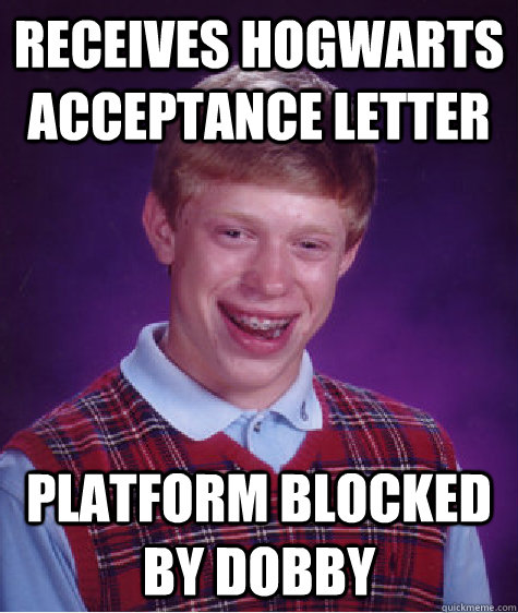 Receives Hogwarts Acceptance Letter Platform Blocked by Dobby  Bad Luck Brian