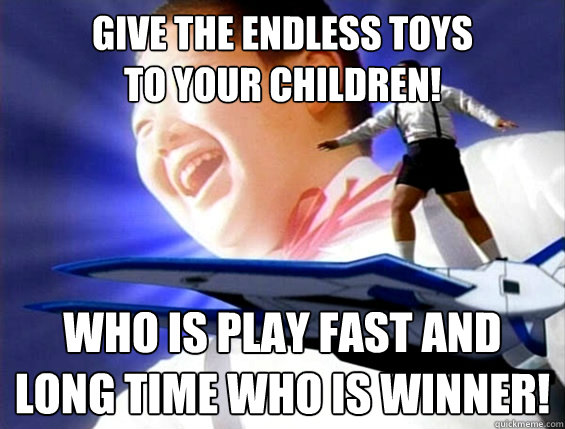 give the endless toys
to your children! who is play fast and long time who is winner!  