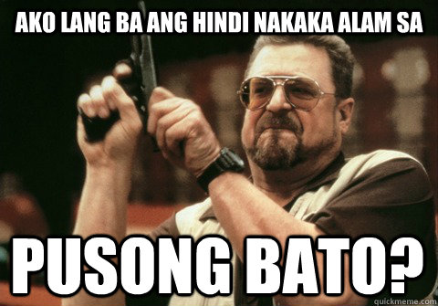 AKO LANG BA ANG HINDI NAKAKA ALAM SA PUSONG BATO? - AKO LANG BA ANG HINDI NAKAKA ALAM SA PUSONG BATO?  Am I the only one