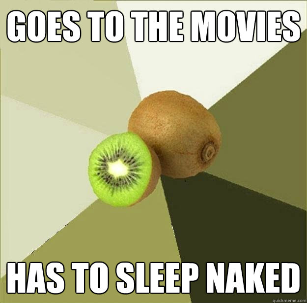 Goes to the movies has to sleep naked  