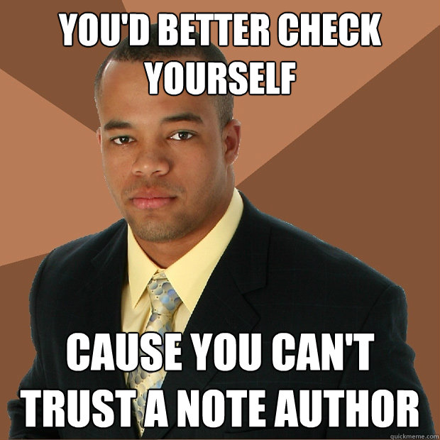 You'd better check yourself cause you can't trust a note author  Successful Black Man