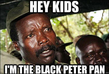 Hey kids I'm the black Peter Pan  Kony