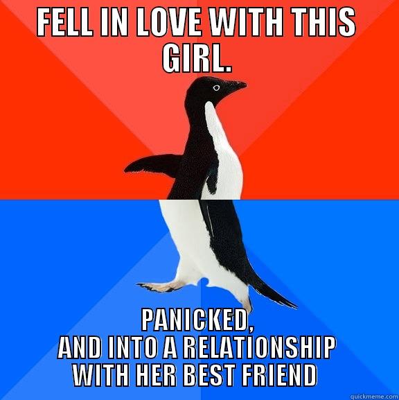 FELL IN LOVE WITH THIS GIRL. PANICKED, AND INTO A RELATIONSHIP WITH HER BEST FRIEND  Socially Awesome Awkward Penguin