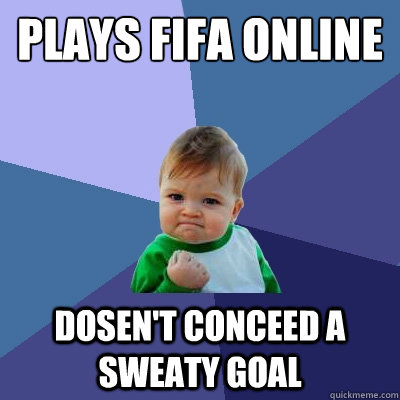 Plays Fifa online  Dosen't conceed a sweaty goal - Plays Fifa online  Dosen't conceed a sweaty goal  Success Kid