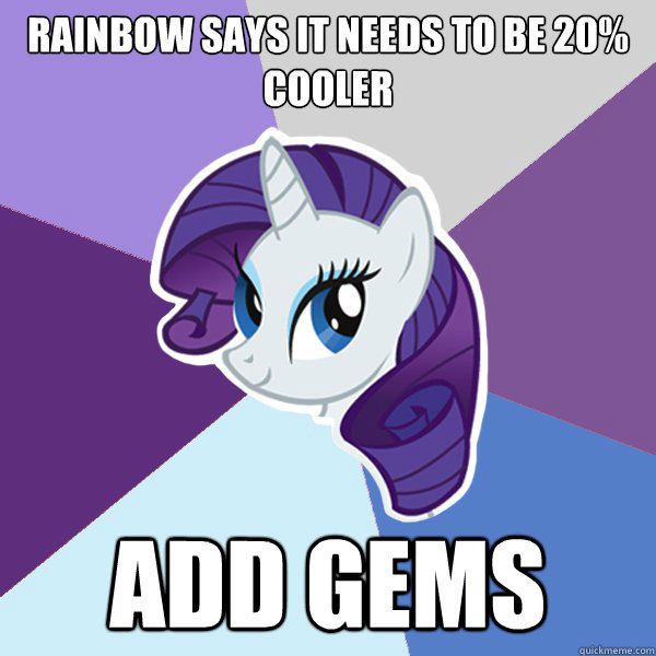 Rainbow says it needs to be 20% Cooler Add Gems  Rarity