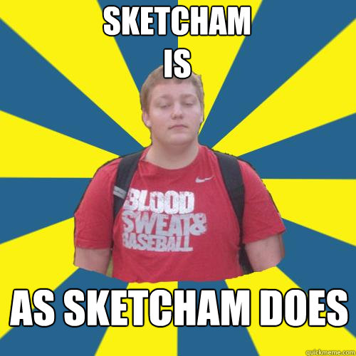 Sketcham 
is As Sketcham DOES  