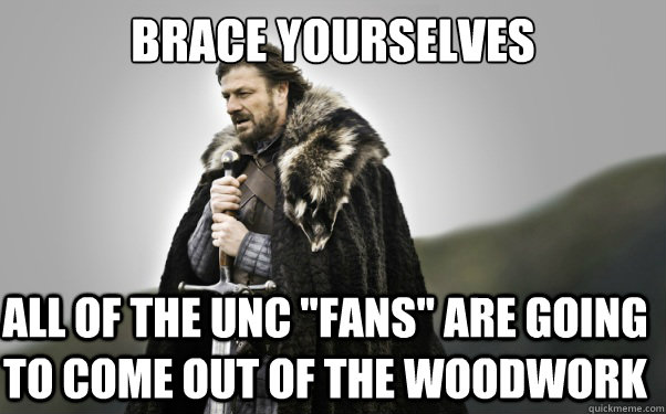 BRACE YOURSELVES All of the UNC 