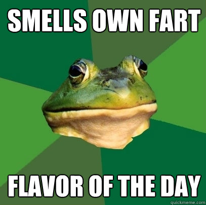 smells own fart flavor of the day - smells own fart flavor of the day  Foul Bachelor Frog