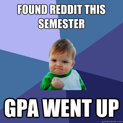 Found reddit this semester GPA went up  Success Kid