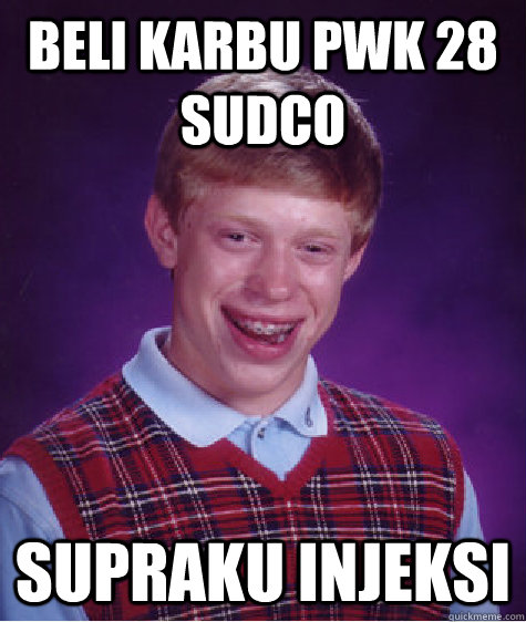 beli karbu pwk 28 sudco supraku injeksi  Bad Luck Brian