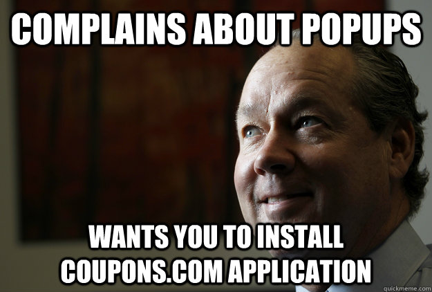 Complains about popups wants you to install coupons.com application - Complains about popups wants you to install coupons.com application  End User