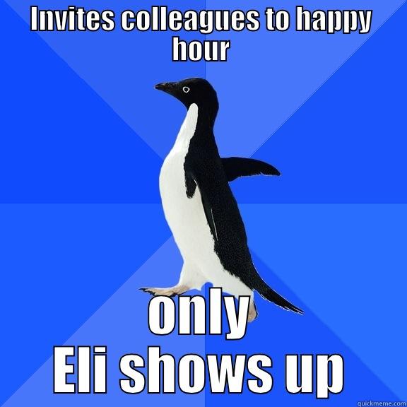 Grad Student Fridays - INVITES COLLEAGUES TO HAPPY HOUR ONLY ELI SHOWS UP Socially Awkward Penguin