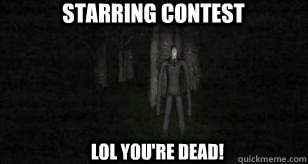 STARRING CONTEST LOL YOU'RE DEAD!  Slender Man