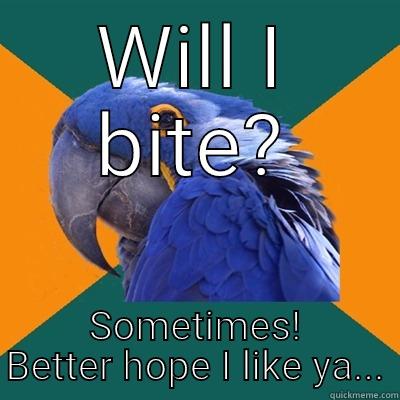 WILL I BITE? SOMETIMES! BETTER HOPE I LIKE YA... Paranoid Parrot