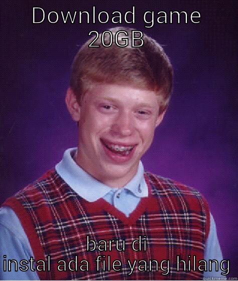 DOWNLOAD GAME 20GB BARU DI INSTAL ADA FILE YANG HILANG Bad Luck Brian