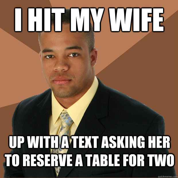 I hit my wife up with a text asking her to reserve a table for two - I hit my wife up with a text asking her to reserve a table for two  Successful Black Man