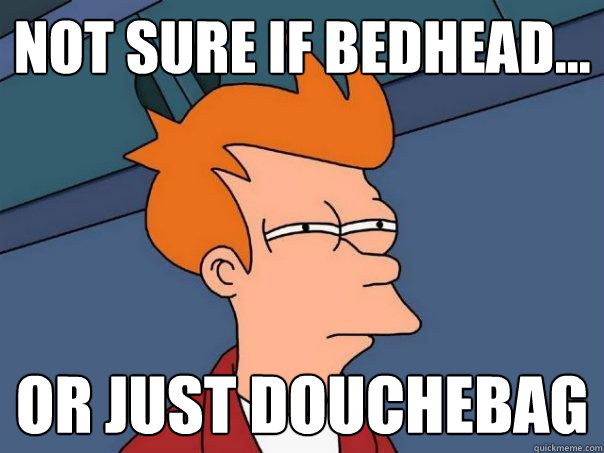 Not sure if bedhead... or just douchebag - Not sure if bedhead... or just douchebag  Futurama Fry