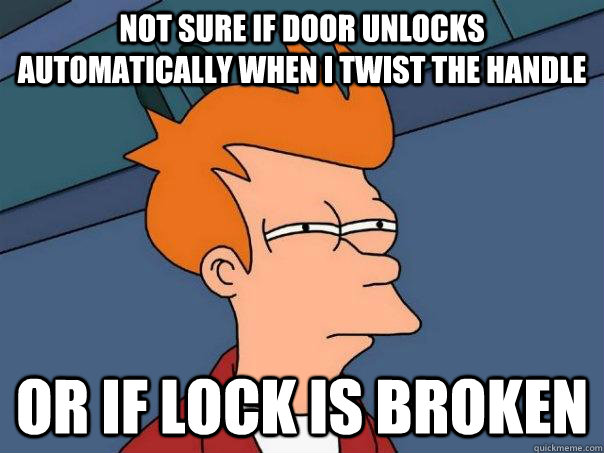 Not sure if door unlocks automatically when i twist the handle Or if lock is broken  Futurama Fry