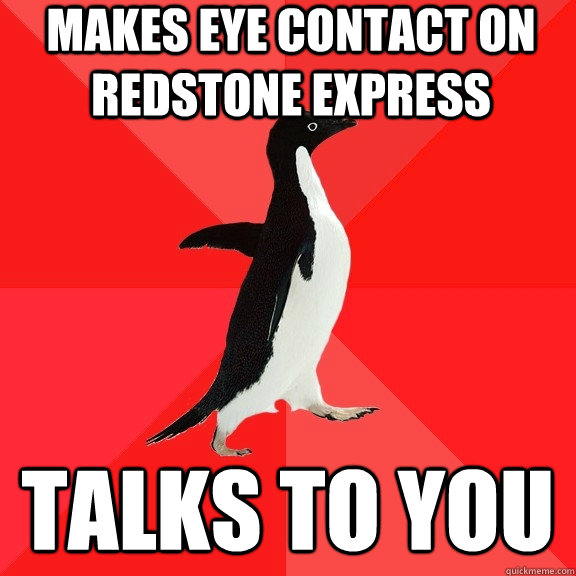 Makes eye contact on Redstone Express Talks to you  Socially Awesome Penguin