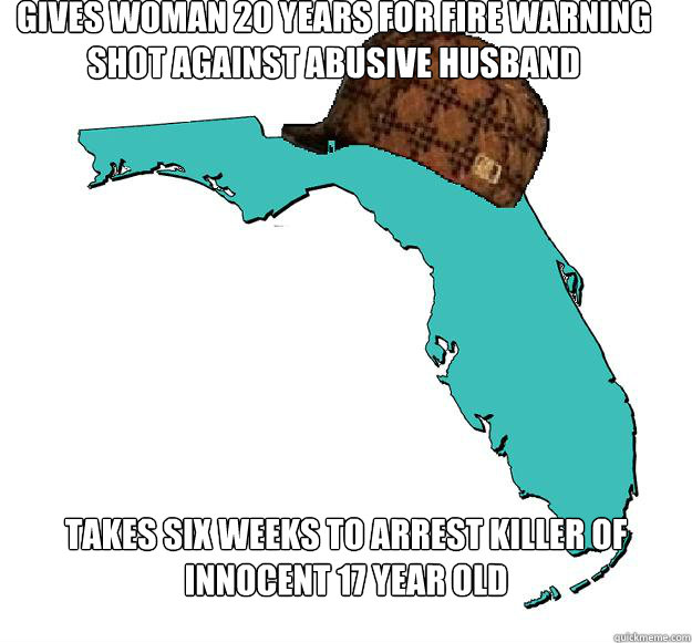 Gives woman 20 years for fire warning shot against abusive husband Takes six weeks to arrest killer of innocent 17 year old - Gives woman 20 years for fire warning shot against abusive husband Takes six weeks to arrest killer of innocent 17 year old  Scumbag Florida