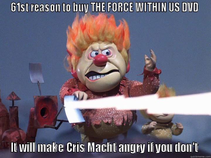 angry  - 61ST REASON TO BUY THE FORCE WITHIN US DVD IT WILL MAKE CRIS MACHT ANGRY IF YOU DON'T Misc