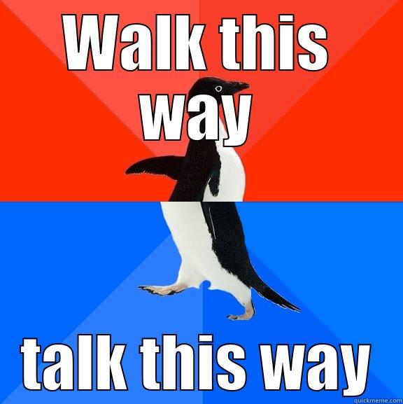 Confused or creative - WALK THIS WAY TALK THIS WAY Socially Awesome Awkward Penguin