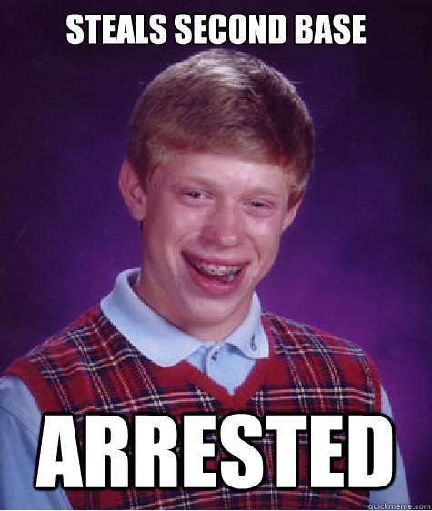 Steals Second Base Arrested  Bad Luck Brian