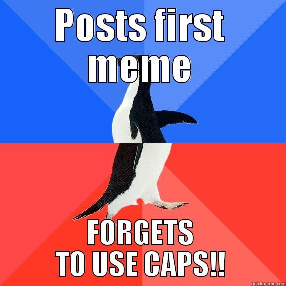 POSTS FIRST MEME FORGETS TO USE CAPS!! Socially Awkward Awesome Penguin