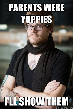 parents were yuppies i'll show them - parents were yuppies i'll show them  Hipster Barista