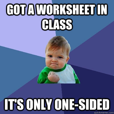 Got a worksheet in class It's only one-sided  Success Kid