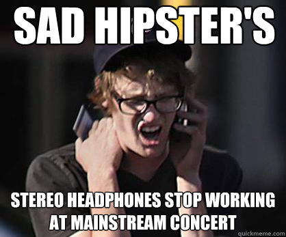 Sad hipster's stereo headphones stop working at mainstream concert  Sad Hipster