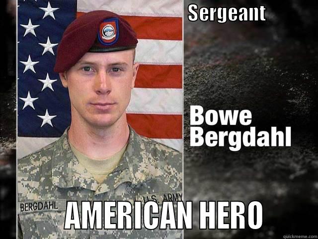 Bowe Bergdahl 'AMERICAN Hero' -                                                       SERGEANT                         AMERICAN HERO       Misc